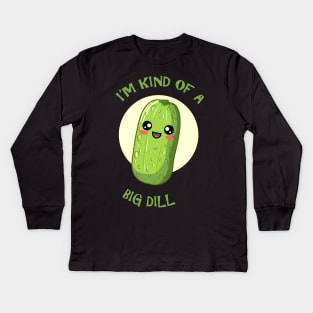 I'm Kind Of A Big Dill Kids Long Sleeve T-Shirt